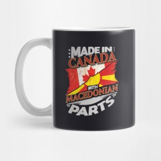 Made In Canada With Macedonian Parts - Gift for Macedonian From Macedonia Mug
